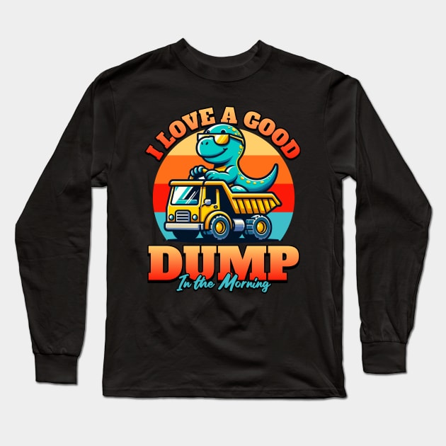 I Love a Good Dump in the Morning Long Sleeve T-Shirt by BankaiChu